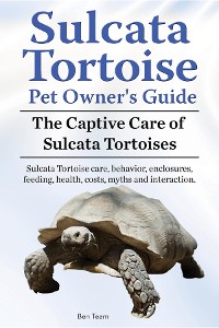 Cover Sulcata Tortoise Pet Owners Guide. The Captive Care of Sulcata Tortoises. Sulcata Tortoise care, behavior, enclosures, feeding, health, costs, myths and interaction.
