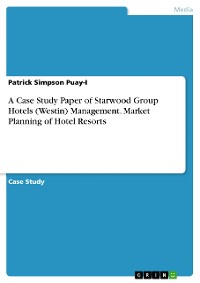 Cover A Case Study Paper of Starwood Group Hotels (Westin) Management. Market Planning of Hotel Resorts