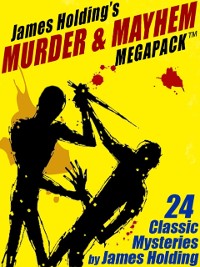 Cover James Holding's Murder & Mayhem MEGAPACK (TM): 24 Classic Mystery Stories and a Poem