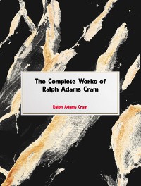 Cover The Complete Works of Ralph Adams Cram