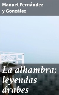 Cover La alhambra; leyendas árabes