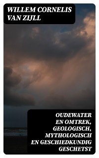 Cover Oudewater en omtrek, Geologisch, Mythologisch en Geschiedkundig Geschetst