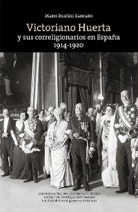 Cover Victoriano Huerta y sus correligionarios en España: 1914-1920