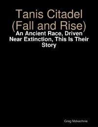 Cover Tanis Citadel (Fall and Rise): An Ancient Race, Driven Near Extinction, This Is Their Story