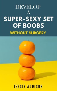 Cover Develop a Super-Sexy Set of Boobs without Surgery