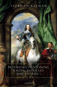 Cover Progresses, Processions, and Royal Entries of King Charles I, 1625-1642
