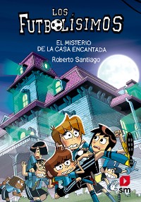 Cover Los Futbolísimos 23: El misterio de la casa encantada