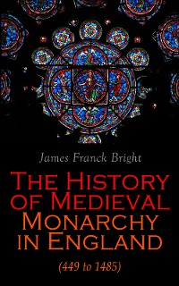 Cover The History of Medieval Monarchy in England (449 to 1485)