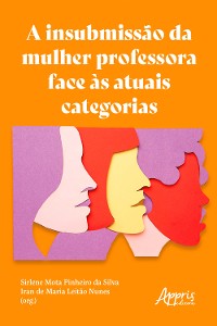 Cover A Insubmissão da Mulher Professora Face às Atuais Categorias