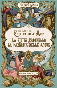 Cover Dai diari di un capitano dell’aria – La città progresso / La fabbrica delle acque