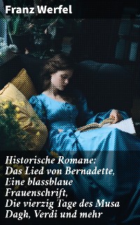 Cover Historische Romane: Das Lied von Bernadette, Eine blassblaue Frauenschrift, Die vierzig Tage des Musa Dagh, Verdi und mehr