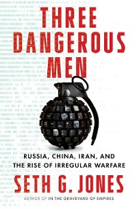 Cover Three Dangerous Men: Russia, China, Iran and the Rise of Irregular Warfare