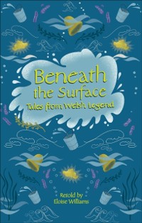 Cover Reading Planet - Beneath the Surface Tales from Welsh Legend - Level 7: Fiction (Saturn)