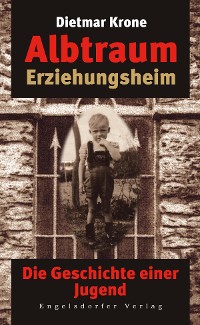 Cover Albtraum Erziehungsheim. Die Geschichte einer Jugend