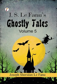 Cover J. S. Le Fanu's Ghostly Tales, Volume 5