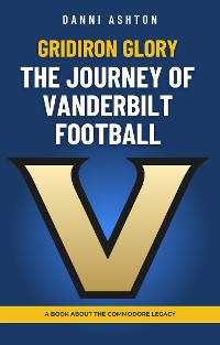 Cover Gridiron Glory: The Journey of Vanderbilt Football