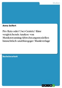 Cover Pro Rata oder User-Centric? Eine vergleichende Analyse von Musikstreaming-Abrechnungsmodellen hinsichtlich unabhängiger Musikverlage