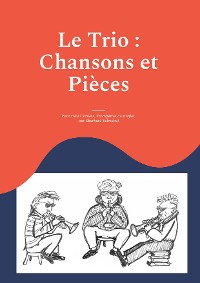 Cover Le Trio : Chansons et Pièces