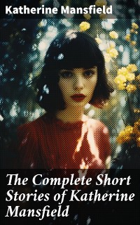 Cover The Complete Short Stories of Katherine Mansfield