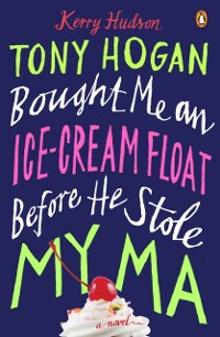 Cover Tony Hogan Bought Me an Ice-Cream Float Before He Stole My Ma