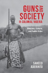 Cover Guns and Society in Colonial Nigeria