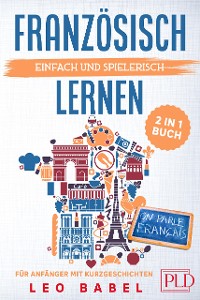 Cover Französisch einfach und spielerisch lernen - das 2 in 1 Buch für Anfänger mit Kurzgeschichten