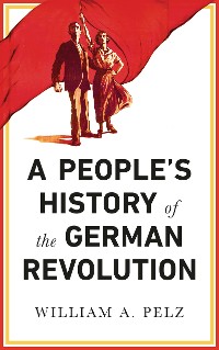 Cover A People's History of the German Revolution