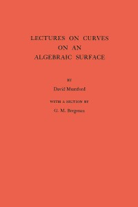 Cover Lectures on Curves on an Algebraic Surface. (AM-59), Volume 59