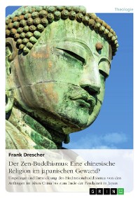 Cover Der Zen-Buddhismus: Eine chinesische Religion im japanischen Gewand?