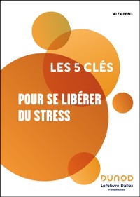 Cover Les 5 clés pour se libérer du stress