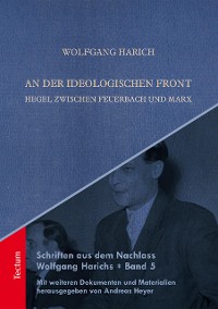 Cover Schriften aus dem Nachlass Wolfgang Harichs: An der ideologischen Front