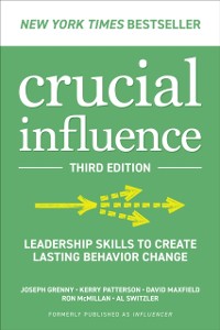 Cover Crucial Influence, Third Edition: Leadership Skills to Create Lasting Behavior Change