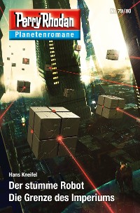 Cover Planetenroman 79 + 80: Der stumme Robot / Die Grenze des Imperiums