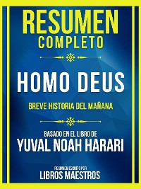 Cover Resumen Completo - Homo Deus - Breve Historia Del Mañana - Basado En El Libro De Yuval Noah Harari