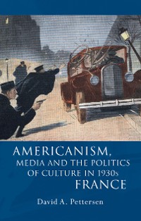 Cover Americanism, Media and the Politics of Culture in 1930s France
