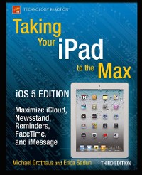 Cover Taking Your iPad to the Max, iOS 5 Edition