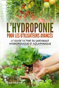 Cover L'hydroponie pour les utilisateurs avancés. Le guide ultime du jardinage hydroponique et aquaponique