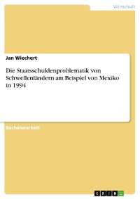 Cover Die Staatsschuldenproblematik von Schwellenländern am Beispiel von Mexiko in 1994