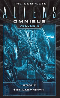 Cover The Complete Aliens Omnibus: Volume Three (Rogue, The Labyrinth)