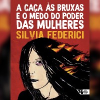 Cover A caça às bruxas e o medo do poder das mulheres