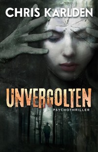 Cover Unvergolten: Psychothriller
