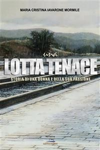 Cover Una lotta tenace. Storia di una donna e della sua passione