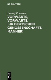 Cover Vorwärts, vorwärts, Ihr Deutschen Genossenschaftsmänner!