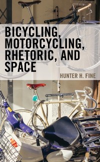 Cover Bicycling, Motorcycling, Rhetoric, and Space