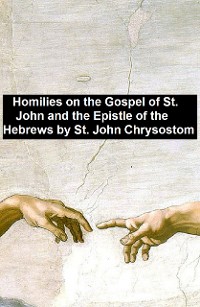 Cover Homiles on the Gospel of St. John and the Epistle of the Hebrews