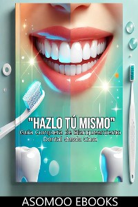 Cover Hazlo Tú Mismo: Guía Completa de Blanqueamiento Dental desde Casa