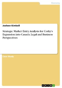 Cover Strategic Market Entry Analysis for Corky's Expansion into Canada. Legal and Business Perspectives