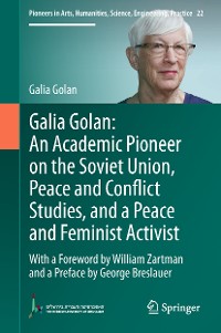 Cover Galia Golan: An Academic Pioneer on the Soviet Union, Peace and Conflict Studies, and a Peace and Feminist Activist