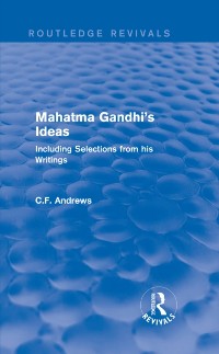 Cover Routledge Revivals: Mahatma Gandhi''s Ideas (1929)
