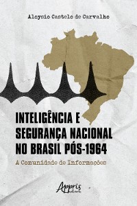 Cover Inteligência e Segurança Nacional no Brasil Pós-1964: A Comunidade de Informações